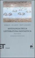 Antologia della letteratura fantastica di Jorge L. Borges, Silvina Ocampo, Adolfo Bioy Casares edito da Einaudi