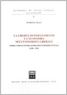 La libertà di insegnamento e l'autonomia nell'università liberale. Norme e progetti per l'istruzione superiore in Italia (1848-1923) di Floriana Colao edito da Giuffrè