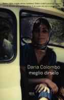 Meglio dirselo di Daria Colombo edito da Rizzoli