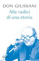 Don Giussani. Alle radici di una storia di Luigi Giussani edito da Rizzoli