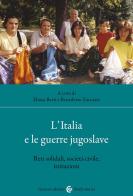 L'Italia e le guerre jugoslave. Reti solidali, società civile, istituzioni edito da Carocci
