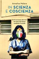 In scienza e coscienza. Cos'è successo davvero nei mesi che hanno cambiato il mondo di Annalisa Malara edito da Longanesi