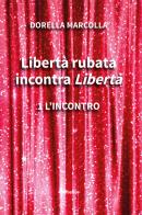 Libertà rubata incontra Libertà vol.1 di Dorella Marcolla edito da Gruppo Albatros Il Filo