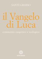 Il Vangelo di Luca. Commento esegetico e teologico di Santi Grasso edito da Città Nuova