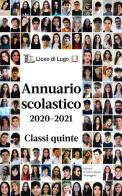 Annuario scolastico 2020-2021. Classi quinte di Liceo di Lugo edito da Editrice Il Nuovo Diario Messaggero