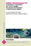 Pubblica Amministrazione 5.0. Competenze e opportunità per i nuovi manager nei processi di innovazione e trasformazione digitale edito da Franco Angeli