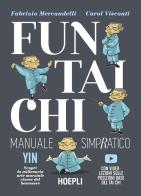Fun Tai Chi. Manuale simpratico di Fabrizio Mercandelli, Carol Visconti edito da Hoepli