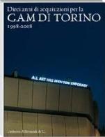 Dieci anni di acquisizioni per la GAM di Torino 1998-2008 di Giovanni Castagnoli edito da Allemandi