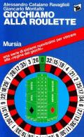 Giochiamo alla roulette di Alessandro Catalano Ravaglioli, Giancarlo Montalto edito da Ugo Mursia Editore