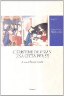Christine de Pizan. Una città per sé. Ediz. critica edito da Carocci