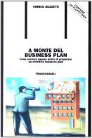 A monte del business plan. Cosa occorre sapere prima di preparare un effettivo business plan. Con floppy disk di Enrico Guzzetti edito da Franco Angeli