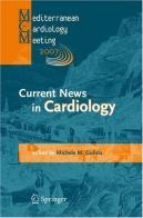 Current news in cardiology. Proceedings of the Mediterranean cardiology meeting 2007 (Taormina, 20-22 May 2007) edito da Springer Verlag