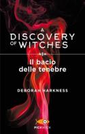 Il bacio delle tenebre. A discovery of witches vol.3 di Deborah Harkness edito da Piemme