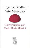 Conversazioni con Carlo Maria Martini di Eugenio Scalfari, Vito Mancuso edito da Fazi