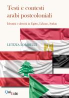 Testi e contesti arabi postcoloniali. Identità e alterità in Egitto, Libano, Sudan di Letizia Lombezzi edito da QuiEdit