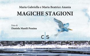 Magiche stagioni. Ediz. illustrata di Maria Gabriella Anania, Maria Beatrice Anania edito da Caosfera