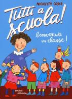 Benvenuti in classe! Tutti a scuola! Ediz. a colori di Nicoletta Costa edito da Emme Edizioni