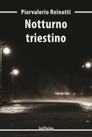 Notturno triestino di Piervalerio Reinotti edito da Infinito Edizioni