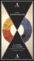 La vista e i colori-Carteggio con Goethe di Arthur Schopenhauer edito da Abscondita
