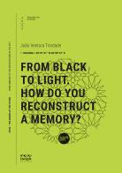 From black to light. How do you reconstruct a memory di João Maria Ventura Trindade edito da Incipit Editore