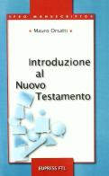Introduzione al Nuovo Testamento di Mauro Orsatti edito da Eupress-FTL