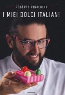 I miei dolci italiani di Roberto Rinaldini edito da Mondadori Electa