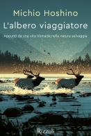 L'albero viaggiatore. Appunti da una vita nomade nella natura selvaggia di Michio Hoshino edito da Mondadori Electa