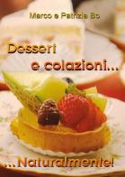 Dessert e colazioni naturalmente! di Marco Bo, Patrizia Bo edito da Youcanprint