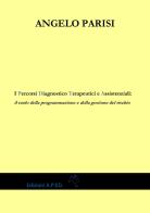 I percorsi diagnostico terapeutici e assistenziali: il ruolo della programmazione e della gestione del rischio di Angelo Parisi edito da A.P.ED.