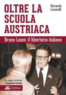 Oltre la scuola austriaca. Bruno Leoni: il libertario italiano di Riccardo Lucarelli edito da Eclettica