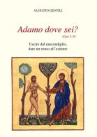 Adamo dove sei? Uscire dal nascondiglio, dare un senso all'esistere. Nuova ediz. di Augusto Gentili edito da La Nuova Tipolito