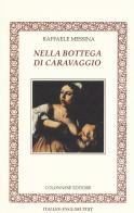 Nella bottega di Caravaggio. Ediz. italiana e inglese di Raffaele Messina edito da Colonnese
