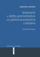 Lineamenti di diritto amministrativo nella Provincia Autonoma di Bolzano di Antonio Merlino edito da Editoriale Scientifica