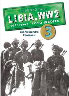 Libia. WW2. 1911/1943 foto inedite. Ediz. illustrata vol.3 di Lorenzo Bovi, Alessandro Fontanesi edito da Ardite