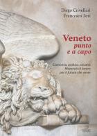 Veneto punto e a capo. Economia, politica, società. Materiali di lavoro per il futuro che viene di Diego Crivellari, Francesco Jori edito da Apogeo Editore