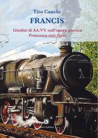 Francis. Giudizi di AA.VV. sull'opera poetica (1995). Francesco, mio figlio di Tito Cauchi edito da Genesi Editrice