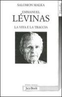 Emmanuel Lévinas. La vita e la traccia di Salomon Malka edito da Jaca Book