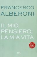 Il mio pensiero, la mia vita di Francesco Alberoni edito da BUR Biblioteca Univ. Rizzoli