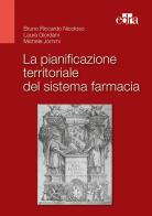 La pianificazione territoriale del sistema farmacia di Bruno Riccardo Nicoloso, Laura Giordani, Michele Jommi edito da Edra
