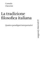 La tradizione filosofica italiana. Quattro paradigmi interpretativi di Corrado Claverini edito da Quodlibet