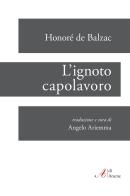 L' ignoto capolavoro di Honoré de Balzac edito da Aracne