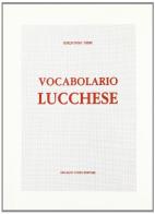 Vocabolario lucchese (rist. anast. 1901) di Idelfonso Nieri edito da Forni