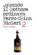 ...quando il dottore ordinava ferro-china Bisleri 2 di Renzo Remedi edito da L'Ancora (Viareggio)