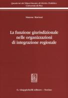 La funzione giurisdizionale nelle organizzazioni di integrazione regionale di Simone Marinai edito da Giappichelli