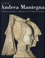 A casa di Andrea Mantegna. Cultura artistica a Mantova nel Quattrocento edito da Silvana