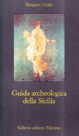 Guida archeologica della Sicilia di Margaret Guido edito da Sellerio Editore Palermo