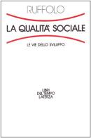 La qualità sociale. Le vie dello sviluppo di Giorgio Ruffolo edito da Laterza