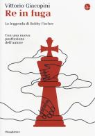 Re in fuga. La leggenda di Bobby Fischer di Vittorio Giacopini edito da Il Saggiatore