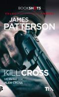 Kill Cross di James Patterson edito da TEA