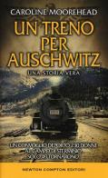 Un treno per Auschwitz di Caroline Moorehead edito da Newton Compton Editori